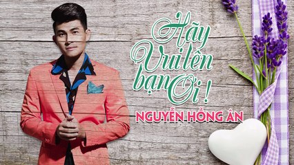 Hãy Vui Lên Bạn Ơi [Album Chờ một tiếng yêu] - Nguyễn Hồng Ân