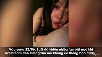 Sulli bất ngờ livestream với đôi mắt rưng rưng không nói một lời, khiến fan sốt ruột lo lắng