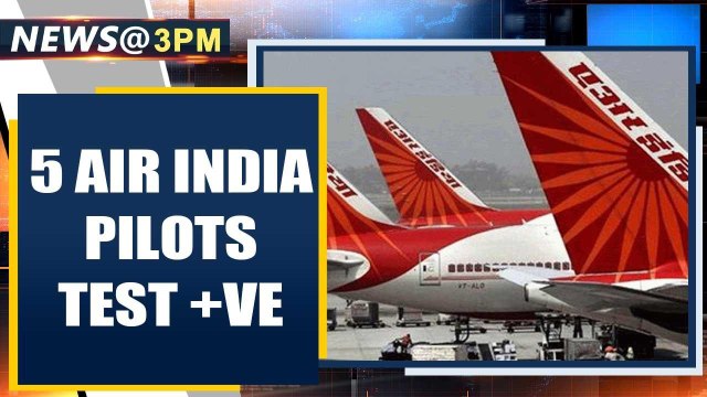 5 Air India pilots test positive for Coronavirus, all asymptomatic | Oneindia News