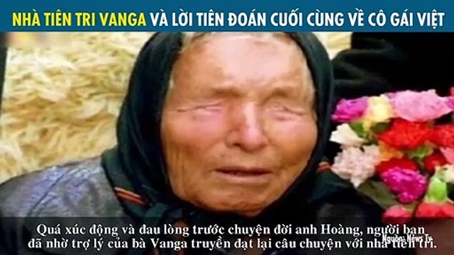 NHÀ TIÊN TRI VANGA VÀ LỜI TIÊN ĐOÁN CUỐI CÙNG VỀ CÔ GÁI VIỆT