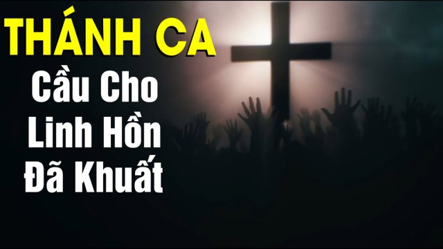 Thánh Ca Cầu Cho Các Linh Hồn - Những Bài Thánh Ca Cầu Cho Các Linh Hồn Hay Nhất