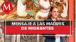 Beatriz Gutiérrez felicita a madres migrantes en EU