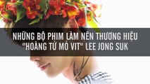 Những bộ phim làm nên thương hiệu “hoàng tử mỏ vịt” Lee Jong Suk