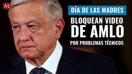 Por problema técnico, bloquean video de AMLO por Día de las Madres