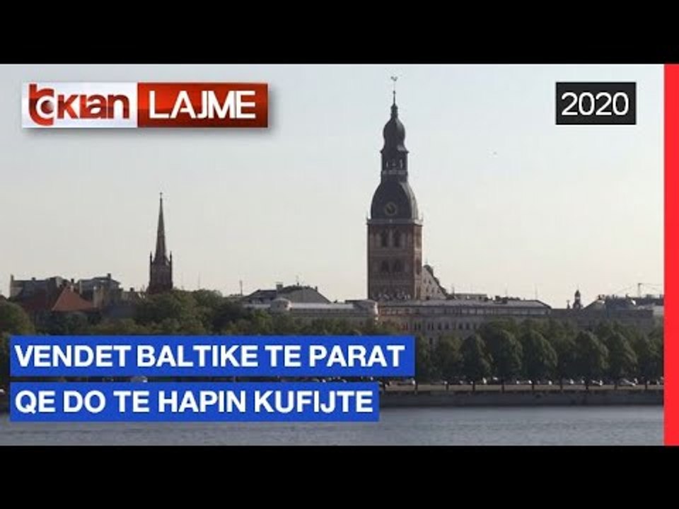 Vendet baltike, te parat qe do te hapin kufijte | Lajme - News
