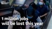 1 million jobs will be lost this year