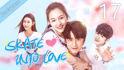 [Eng Sub] Skate Into Love 17 (Janice Wu, Steven Zhang)