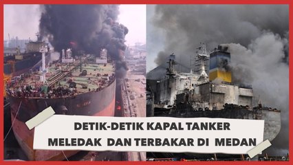 Detik-detik Kapal Tanker Meledak  dan Terbakar di  Medan