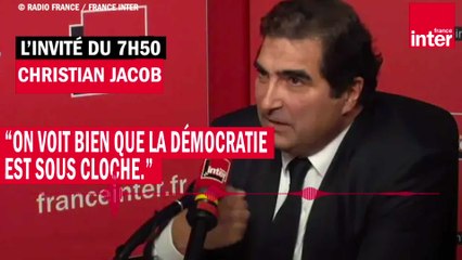 Christian Jacob : "On voit bien que la démocratie est sous cloche"