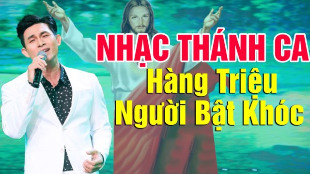 Nhạc Thánh Ca 2019 - Tuyển Chọn Nhạc Thánh Ca Hay Nhất 2019 - HÀNG TRIỆU NGƯỜI ĐÃ BẬT KHÓC KHI NGHE