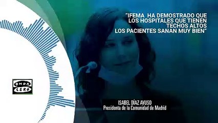 Ayuso: "IFEMA ha demostrado que en los hospitales con techos altos, los pacientes sanan muy bien"