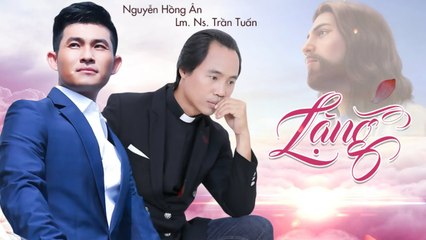 Lặng - Lm. Ns Trần Tuấn Song Ca Nguyễn Hồng Ân - Nhạc Thánh Ca Hay Nhất 2019 [Audio Lylic]