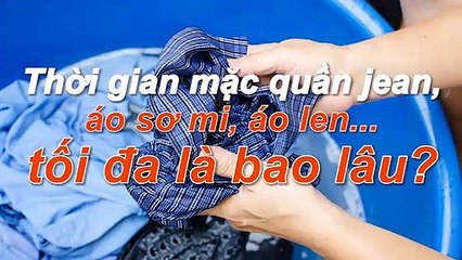 Các loại quần áo có thể mặc tối đa bao lâu trước khi giặt