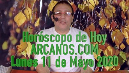 HOROSCOPO DE HOY de ARCANOS.COM - Lunes 11 de Mayo de 2020