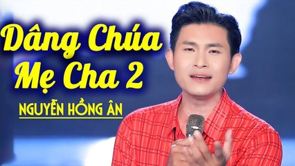 Dâng Chúa Mẹ Cha 2 - Nguyễn Hồng Ân [Liveshow Thánh Ca - Thiên Chúa Nguồn Tình Yêu]