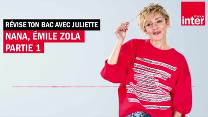 "Nana" d'Émile Zola, ep.1  - Révise ton bac avec Juliette