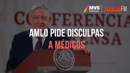 AMLO pide disculpas a médicos