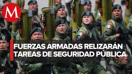 AMLO ordena regreso de Fuerzas Armadas a tareas de seguridad por 5 años