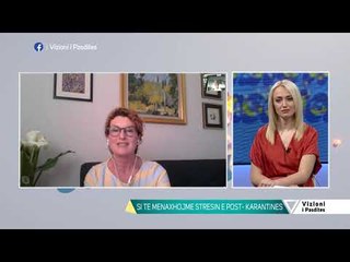 Vizioni i pasdites - Stresi post-karantine, keshillat qe ju duhen - 11 Maj 2020 - Show - Vizion Plus