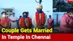 Chennai: Couple Gets Married In Temple With Limited Guests