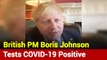British Prime Minister Boris Johnson Tests Positive For COVID-19