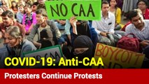 Anti-CAA Protesters Continue Protests Despite COVID-19 Outbreak