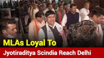 MLAs Loyal To Jyotiraditya Scindia Reach Delhi, Here's What They Said