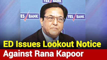 ED Issues Lookout Notice Against Rana Kapoor And His Family