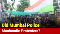 Anti-CAA Protesters At Nagpada Allege Mumbai Cops Of Manhandling Them
