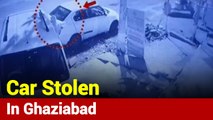CCTV Footage: Car Stolen In Uttar Pradesh's Ghaziabad