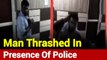 Uttar Pradesh: Goons Thrash Man In Presence Of Police In Meerut