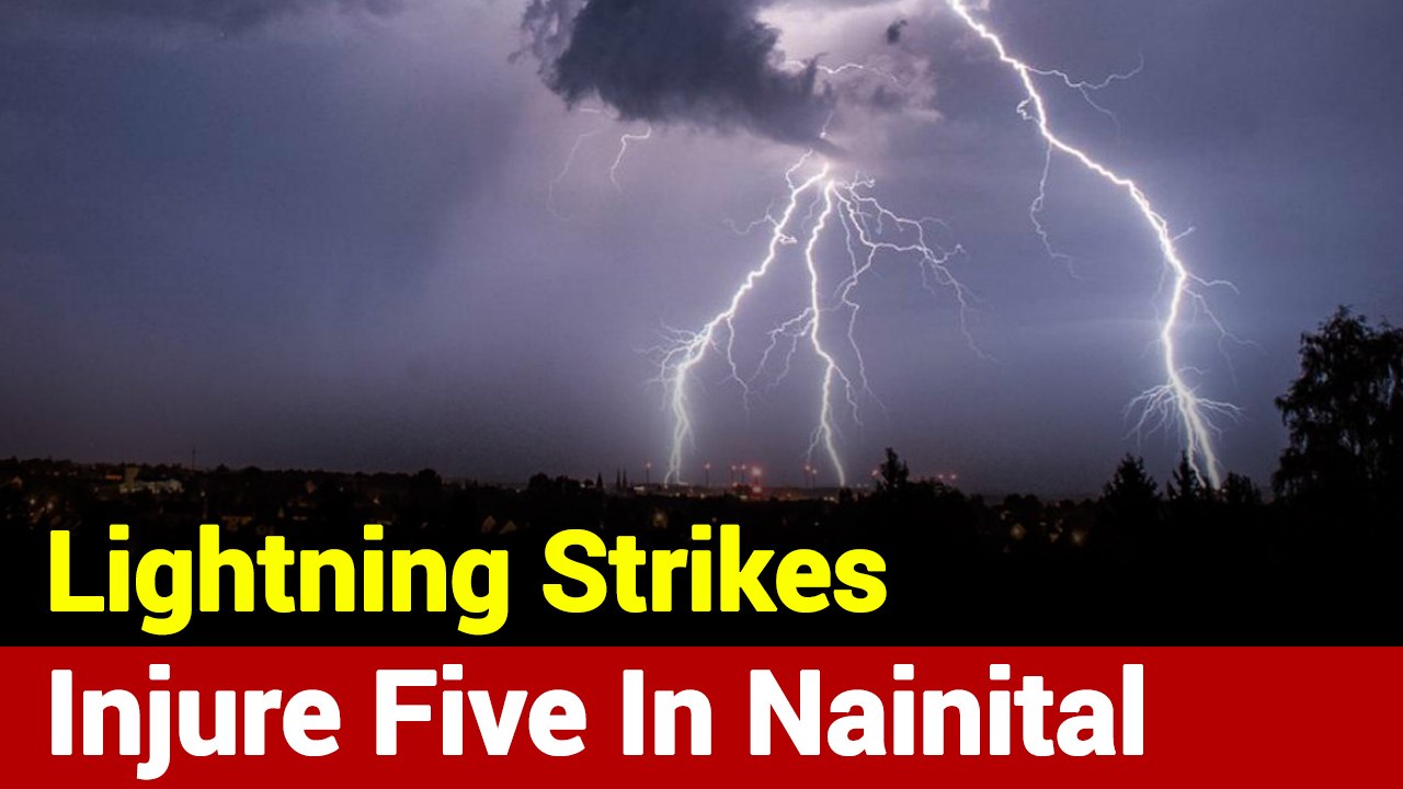 Uttarakhand: Five Injured In Lightning Strikes In Nainital