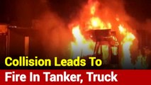 UP: Truck, Tanker Catch Fire After Major Collision In Amethi