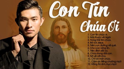 Con Tin Chúa Ơi - Lk Nhạc Thánh Ca Đặc Biệt Hay Nhất 2019 - Thánh Ca Hồng Ân