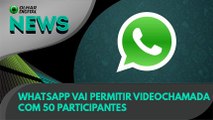 Ao vivo | WhatsApp Web vai permitir videochamada com 50 participantes | 11/05/2020 #OlharDigital (229)
