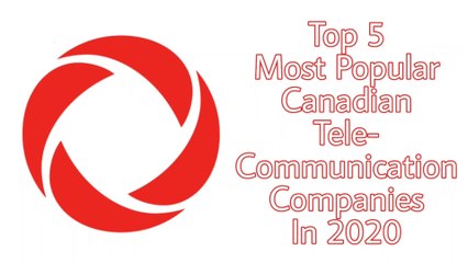 Top 5 Most Popular Canadian Telecommunication Companies In 2020