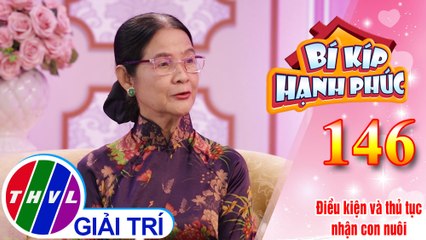 Hiểu rõ hơn về điều kiện và thủ tục nhận con nuôi | Bí Kíp Hạnh Phúc - Tập 146