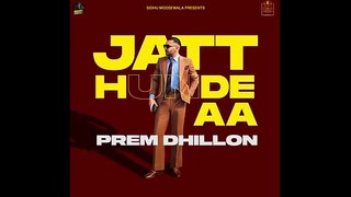 JATT HUNDE AA  Prem Dhillon _ Sidhu Moose Wala _ Latest Punjabi song