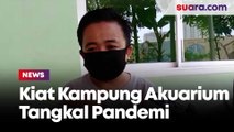 Dendang Dari Seberang, Kiat Komunal Kampung Akuarium Tangkal Pandemi Corona
