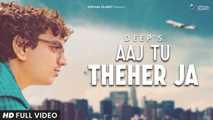 Aaj Tu Theher Ja | Deep Chakrabortyy | Lockdown Motivation Song
