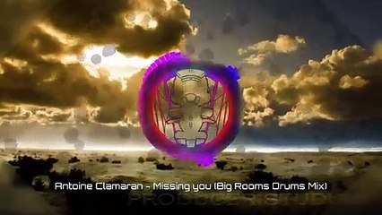 Antoine Clamaran - Missing You (Big Rooms Drums Mix)