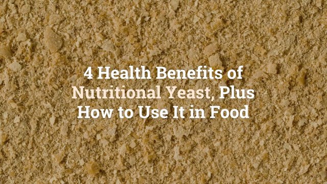 4 Health Benefits of Nutritional Yeast, Plus How to Use It in Food