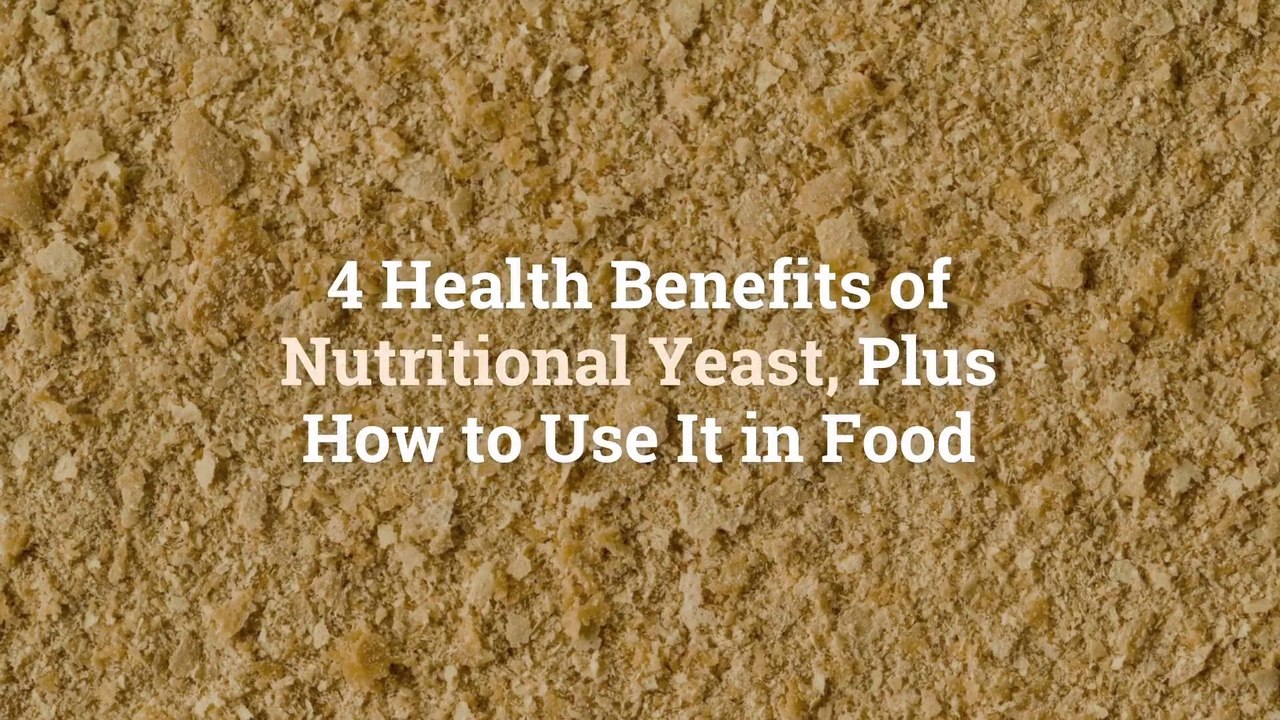 4 Health Benefits of Nutritional Yeast, Plus Ho...