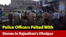 Lockdown: Police Officers Pelted With Stones In Rajasthan's Dholpur