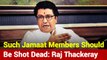 Such Tablighi Jamaat Members Should Be Shot Dead: Raj Thackeray
