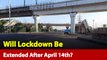 Will Nationwide Lockdown Be Extended Further To Fight The Epidemic?