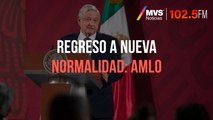 Regreso a nueva normalidad: AMLO