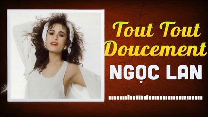 Tout tout Doucement - NGỌC LAN