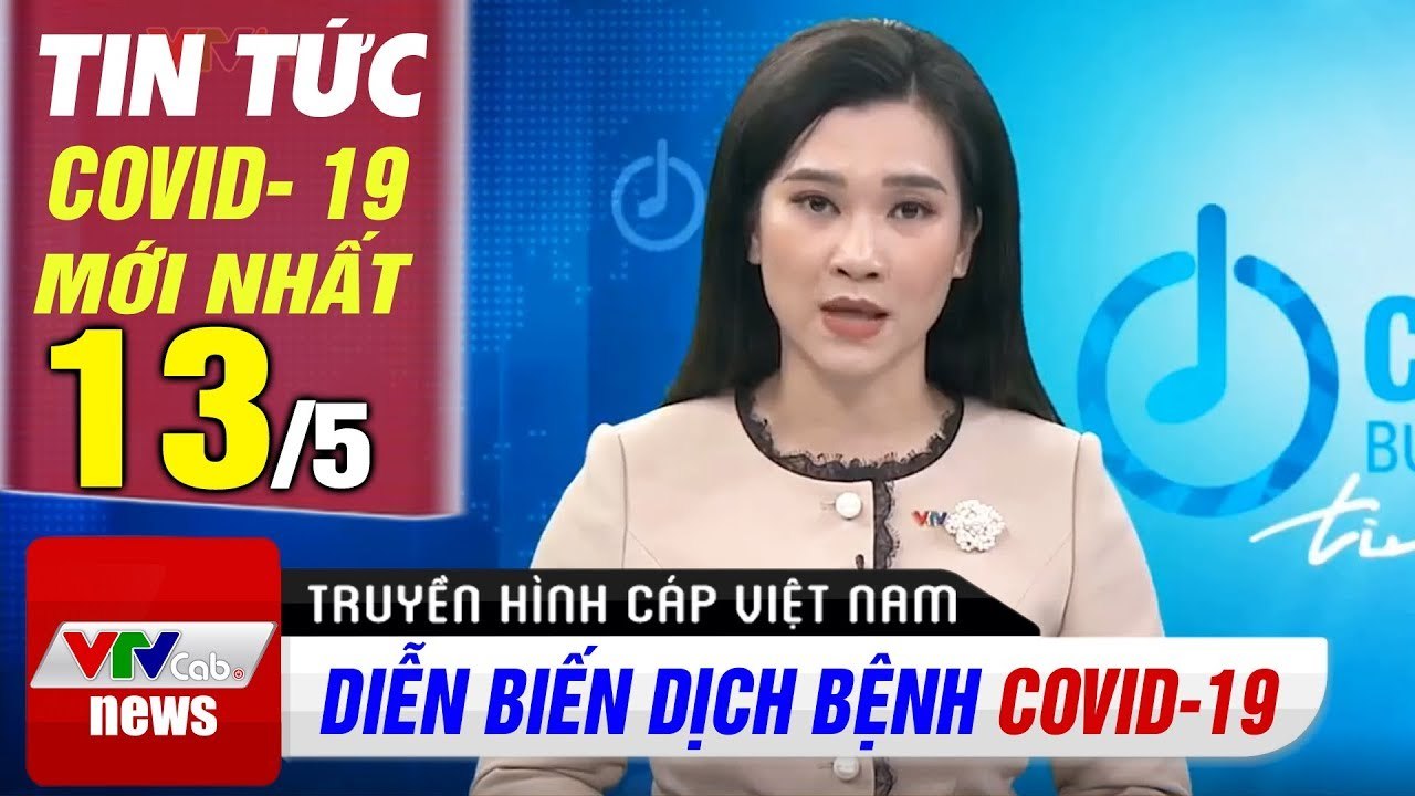 Tin tức dịch bệnh corona sáng 13/5  Cập nhật tổng hợp coronavirus mới nhất hôm nay