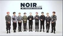 [Pops in Seoul] ☆MY ROOKIE DIARIES☆ 'NOIR (느와르)' Edition!